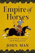 Empire of Horses The First Nomadic Civilization & the Making of China