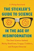 Sticklers Guide to Science in the Age of Misinformation The Real Science Behind Hacky Headlines Crappy Clickbait & Suspect Sources