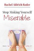 Stop Making Yourself Miserable: How to Climb Off the Diet and Exercise Hamster Wheel and Step Into Authentic Wellness