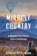 Miracle Country A Memoir of a Family & a Landscape