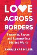 Love Across Borders Passports Papers & Romance in a Divided World