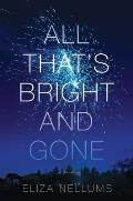 All Thats Bright & Gone A Novel