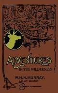 Adventures In The Wilderness (Legacy Edition): The Classic First Book On American Camp Life And Recreational Travel In The Adirondacks