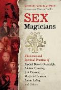 Sex Magicians The Lives & Spiritual Practices of Paschal Beverly Randolph Aleister Crowley Jack Parsons Marjorie Cameron Anton LaVey & Others