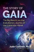 Story of Gaia The Big Breath & the Evolutionary Journey of Our Conscious Planet