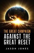 The Great Campaign Against the Great Reset: Against the Great Reset