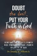 Doubt the devil, Put Your Faith in God: Denying the Devil's Power and Embracing the Power of Faith in God