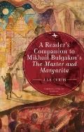 Readers Companion to Mikhail Bulgakovs The Master & Margarita