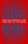 Chaotic Neutral How the Democrats Lost Their Soul in the Center