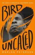 Bird Uncaged An Abolitionists Freedom Song