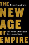 New Age of Empire How Racism & Colonialism Still Rule the World