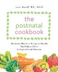 The Postnatal Cookbook: Simple and Nutritious Recipes to Nourish Your Body and Spirit During the Fourth Trimester