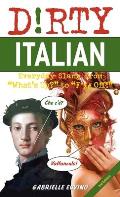 Dirty Italian Third Edition Everyday Slang from Whats Up to F% Off