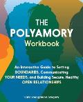 Polyamory Workbook An Interactive Guide to Setting Boundaries Communicating Your Needs & Building Secure Healthy Open Relationships
