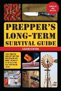 Preppers Long Term Survival Guide 2nd Edition Food Shelter Security Off the Grid Power & More Lifesaving Strategies for Self Sufficient Living Expanded & Revised