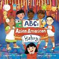 ABCs of Asian American History A Celebration from A to Z of All Asian Americans from Bangladeshi Americans to Vietnamese Americans