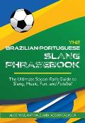 Brazilian-Portuguese Slang Phrasebook: The Ultimate Soccer Fan's Guide to Slang, Music, Fun and Futebol