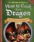 How to Cook for a Dragon: Olde Recipes for Young Chefs