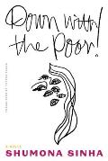 Down with the Poor! by Shumona Sinha (tr. Teresa Lavender Fagan)
