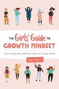 The Girls Guide to Growth Mindset A Can Do Approach to Building Confidence Courage & Grit