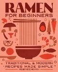 Ramen for Beginners Traditional & Modern Recipes Made Simple