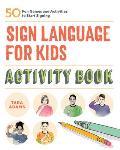 Sign Language for Kids Activity Book: 50 Fun Games and Activities to Start Signing