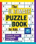 Ultimate Puzzle Book for Kids Sudokus Mazes Crosswords & More