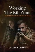 Working the Kill Zone: An American Mercenary in Iraq