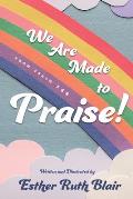 We Are Made to Praise!: From Psalm 148