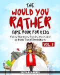 The Would You Rather Game Book for Kids: Funny Questions, Riddles, Mazes and 25 Iconic Travel Destinations (Gift Ideas Series Volume 3)