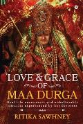 Love and Grace of Maa Durga: Real life encounters and unbelievable miracles experienced by her devotees
