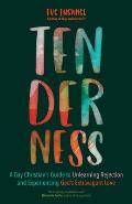 Tenderness A Gay Christians Guide to Unlearning Rejection & Experiencing Gods Extravagant Love
