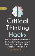 Critical Thinking Hacks 2 In 1: Why You Should Be Skeptical Of People You Disagree With But Even More Skeptical With People You Agree With