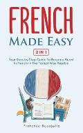 French Made Easy 2 In 1: Your Step-by-Step Guide To Become Fluent In French In The Fastest Way Possible