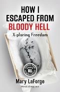 How I Escaped From Bloody Hell: X-ploring Freedom