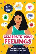 Celebrate Your Feelings The Positive Mindset Puberty Book for Girls