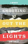Shooting Out the Lights: A Memoir