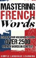 Mastering French Words: Level Up Your Vocabulary with Over 2500 French Words in Context