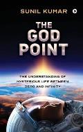 The God Point: The Understanding of Mysterious Life between Zero and Infinity