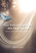 Our Fellowship With His Holy Spirit: Developing Intimacy With God