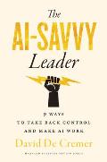 The AI-Savvy Leader: Nine Ways to Take Back Control and Make AI Work