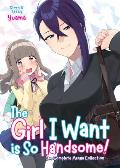 Girl I Want is So Handsome The Complete Manga Collection