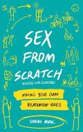 Sex From Scratch Making Your Own Relationship Rules