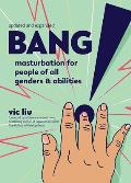 Bang 2nd Edition Masturbation for People of All Genders & Abilities