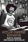 Outlaw Country Reporter: Misfits, Madams, and Hangin' with Willie