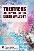 Theatre as Alter/Native in Derek Walcott