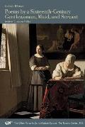 Poems by a Sixteenth-Century Gentlewoman, Maid, and Servant: Volume 102