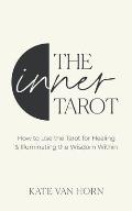 Inner Tarot a Modern Approach to Self Compassion & Empowered Healing Using the Tarot