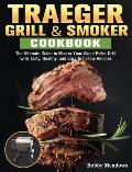 Traeger Grill & Smoker: The Ultimate Guide to Master Your Wood Pellet Grill with Tasty, Healthy, and Easy to Follow Recipes