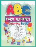 ABC Farm Alphabet Coloring Book: ABC Farm Alphabet Activity Coloring Book for Toddlers and Ages 2, 3, 4, 5 - An Activity Book for Toddlers and Prescho